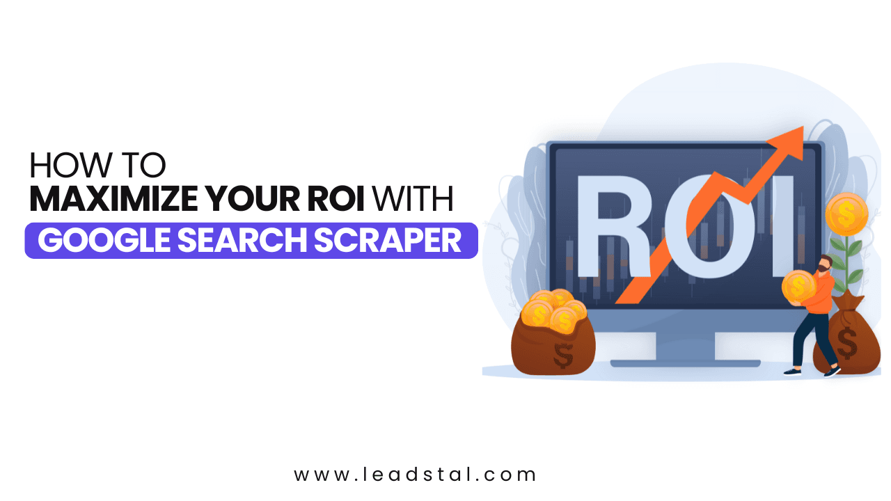 How to Maximize Your ROI with Google Search Scraper