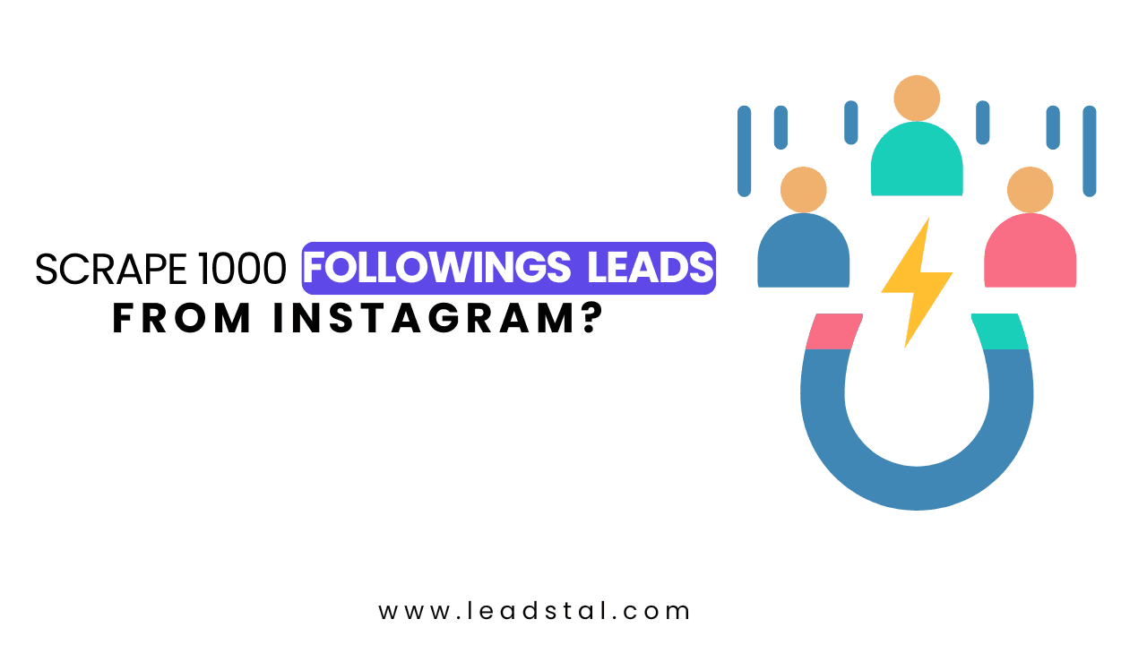 How to Scrape 1000 Followings Leads from Instagram?