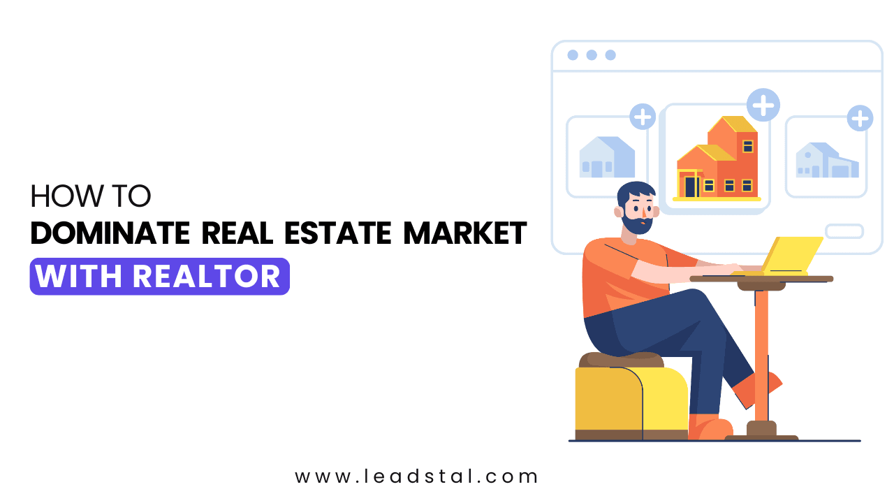 How to Dominate Real Estate Market with Realtor Leads Generator