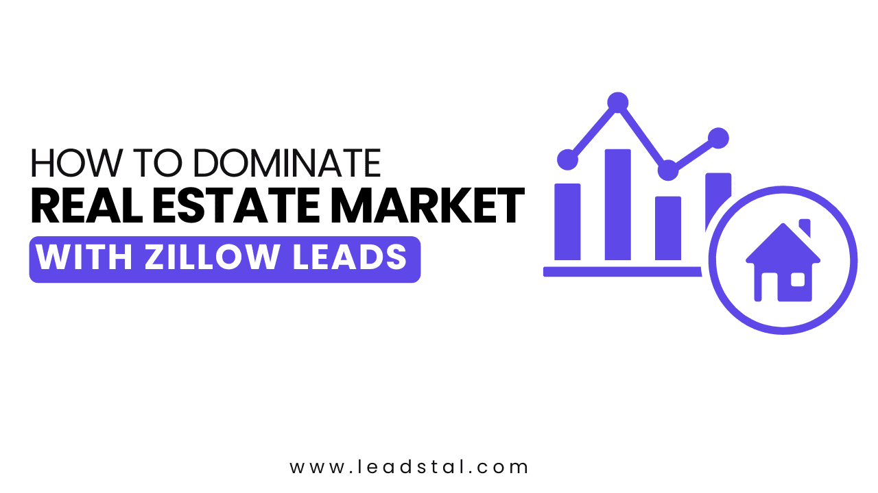 How to Dominate Real Estate Market with Zillow Leads