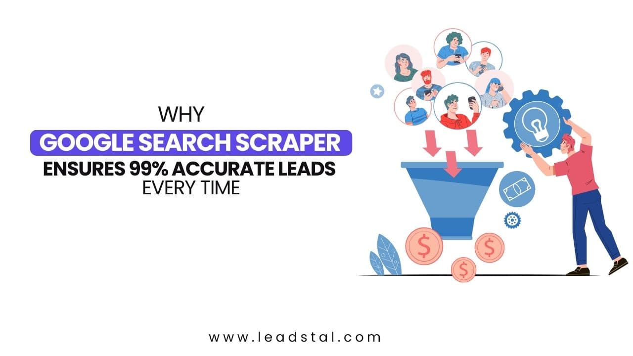Why Google Search Scraper Ensures Accurate Leads